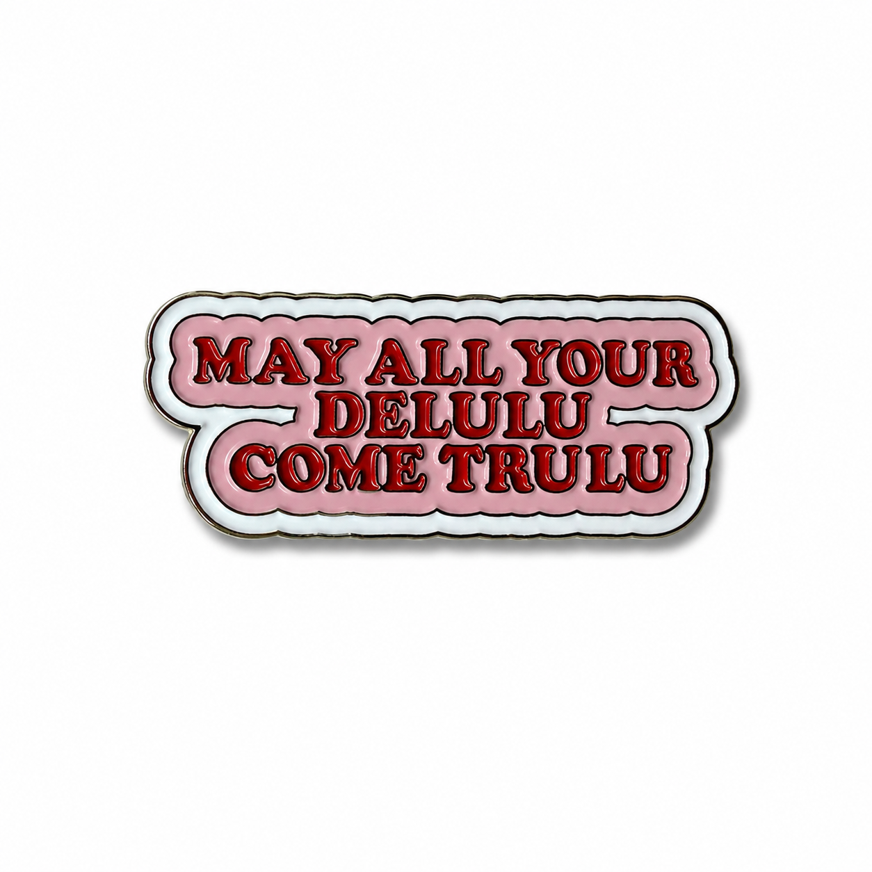 May All Your Delulu Come Trulu